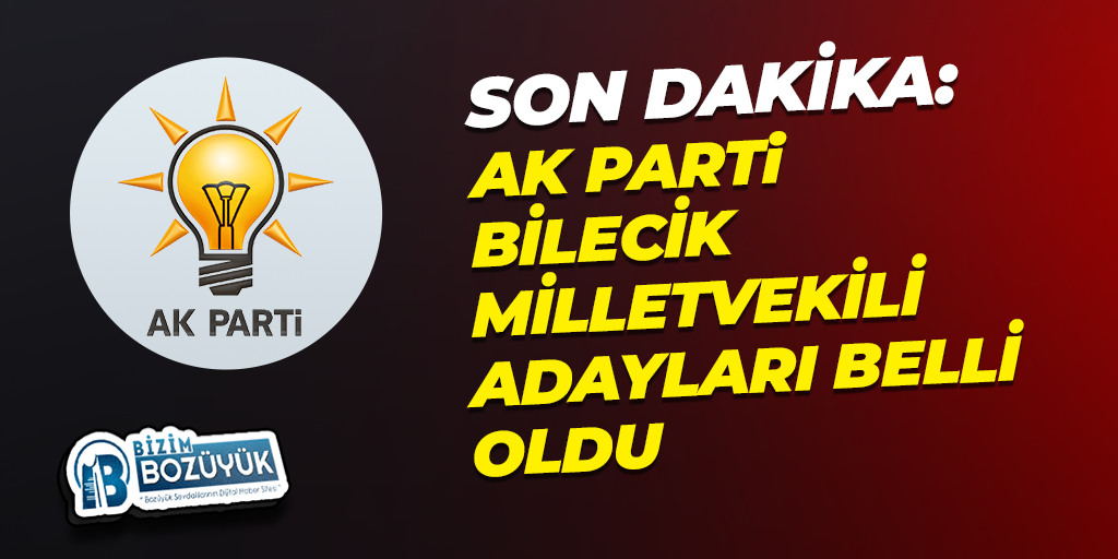 AK Parti Bilecik Milletvekili Adayları belli oldu