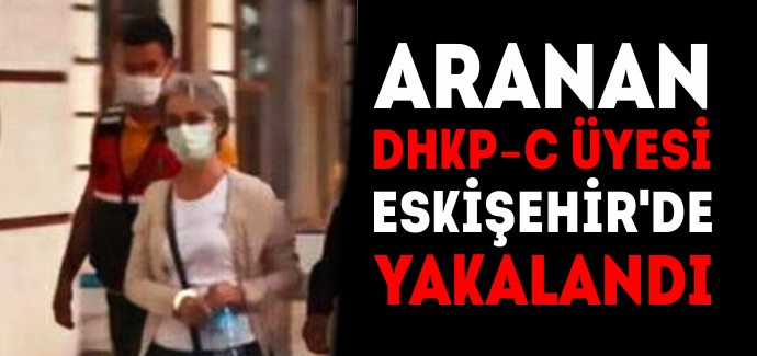 Aranan DHKP-C üyesi Eskişehir'de yakalandı