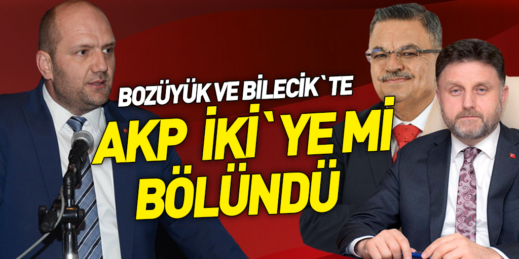 Bozüyük ve Bilecik`te AKP İkiye mi Bölündü