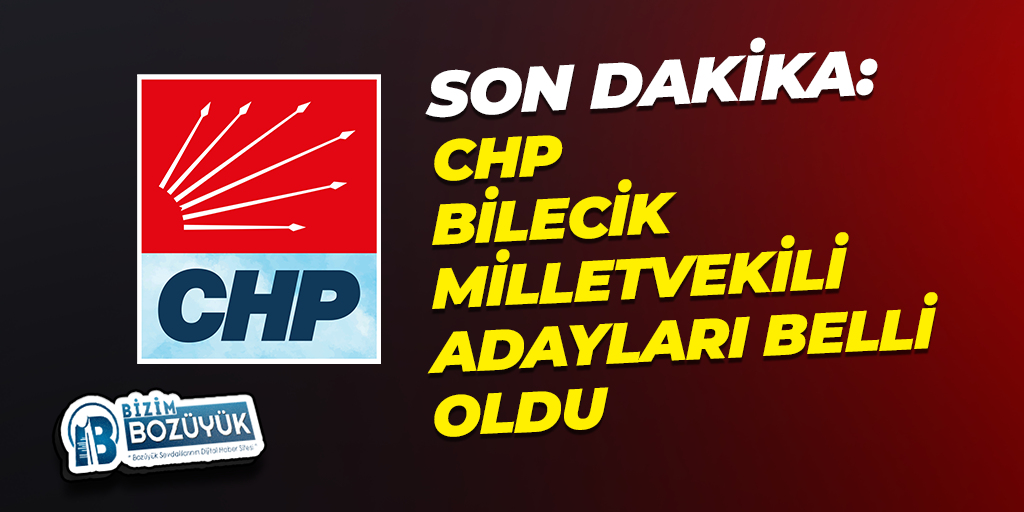 CHP Bilecik Milletvekili Adayları belli oldu