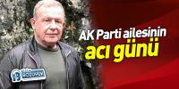AK Parti ailesinin acı günü