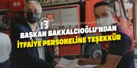 Başkan Bakkalcıoğlu'ndan itfaiye personeline teşekkür