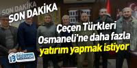 Çeçen Türkleri Osmaneli'ne daha fazla yatırım yapmak istiyor