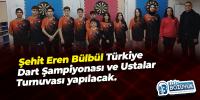 Şehit Eren Bülbül Türkiye Dart Şampiyonası ve Ustalar Turnuvası yapılacak.